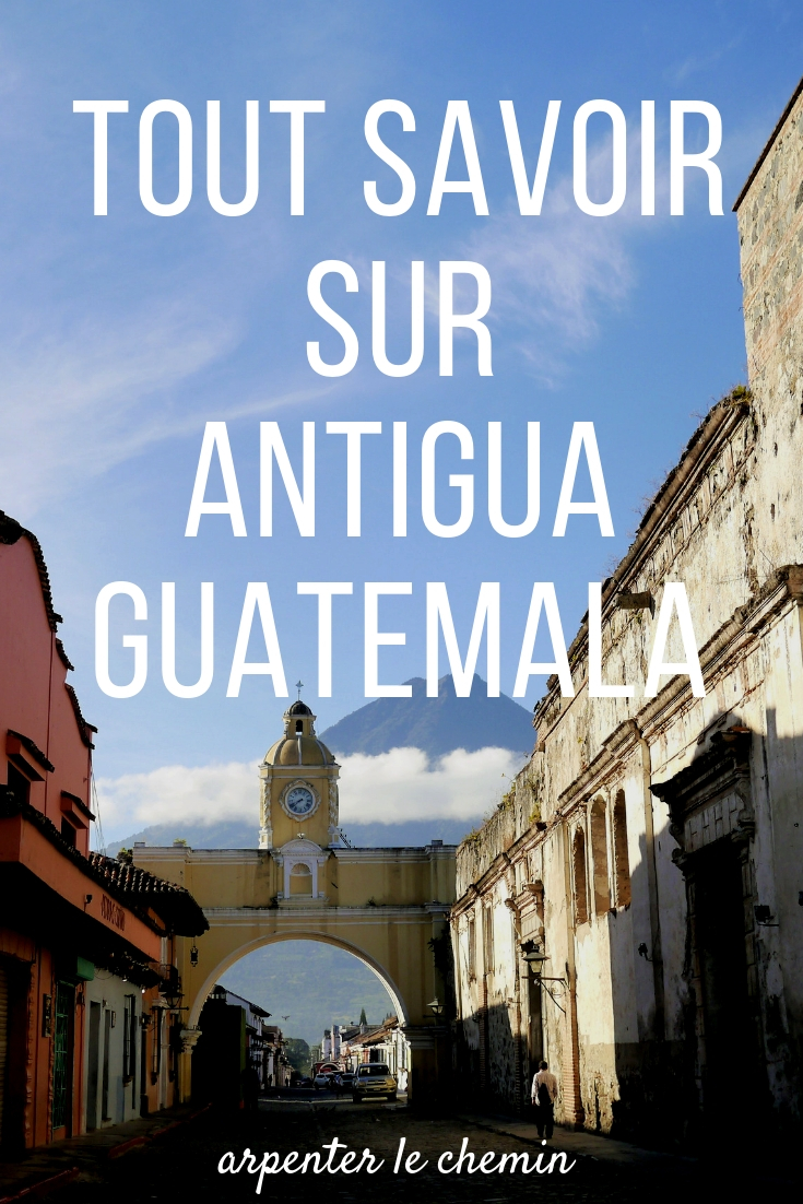 guide pratique antigua guatemala blog voyage solo arpenter le chemin