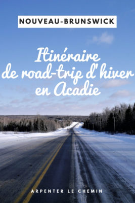 que faire road-trip hiver acadie nouveau-brunswick itineraire moncton blog voyage canada arpenter le chemin
