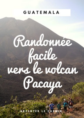 Randonnée facile pour s'approcher d'un volcan _ le Pacaya, Guatemala __ Arpenter le chemin, blog de voyage
