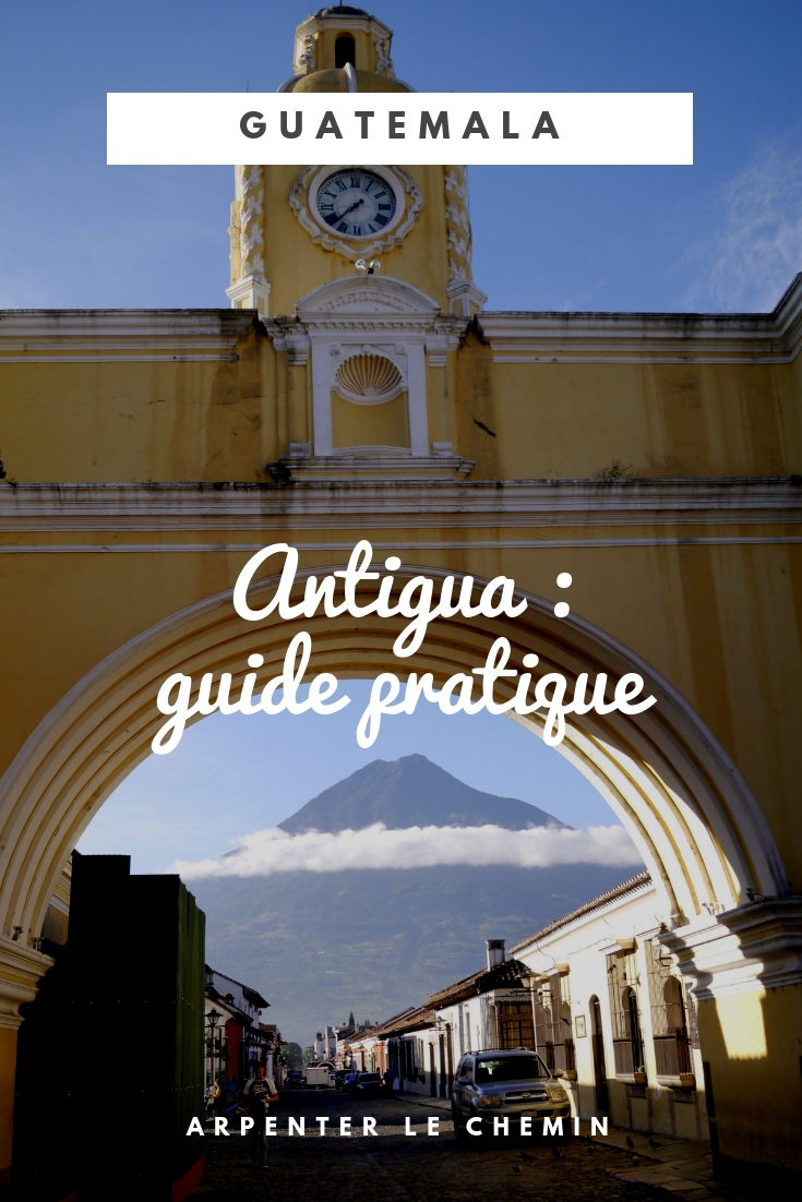 guide pratique conseils antigua guatemala voyage blog solo au feminin arpenter le chemin