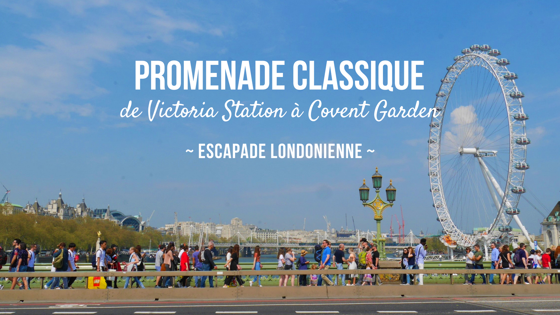promenade victoria station covent garden londres blog voyage
