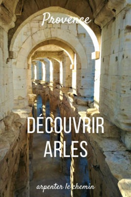 Découvrir Arles en Provence __ Arpenter le chemin, blog de voyage