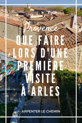 Organiser son escapade à Arles, Provence __ Arpenter le chemin, blog de voyage