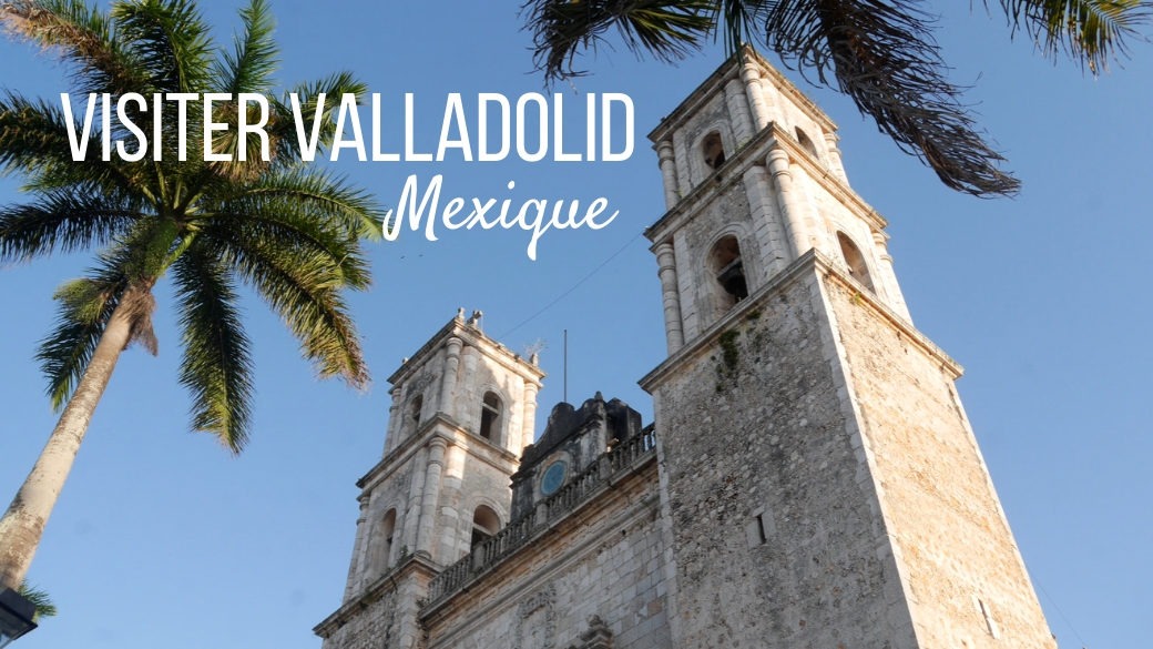 Visiter Valladolid Mexique (1)