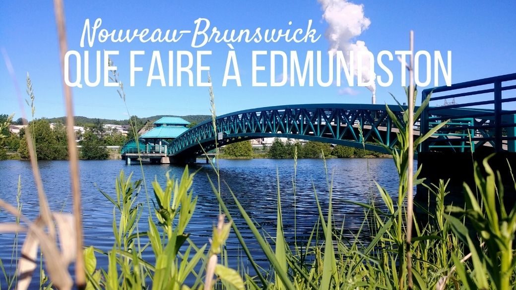 Que faire à Edmundston Nouveau-Brunswick