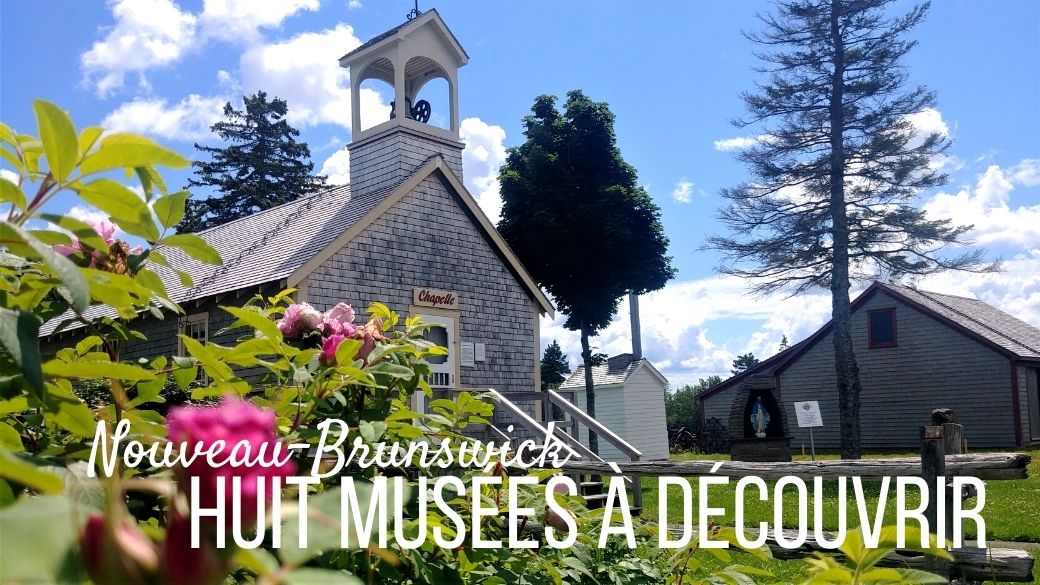 Huit musées à découvrir Nouveau-Brunswick
