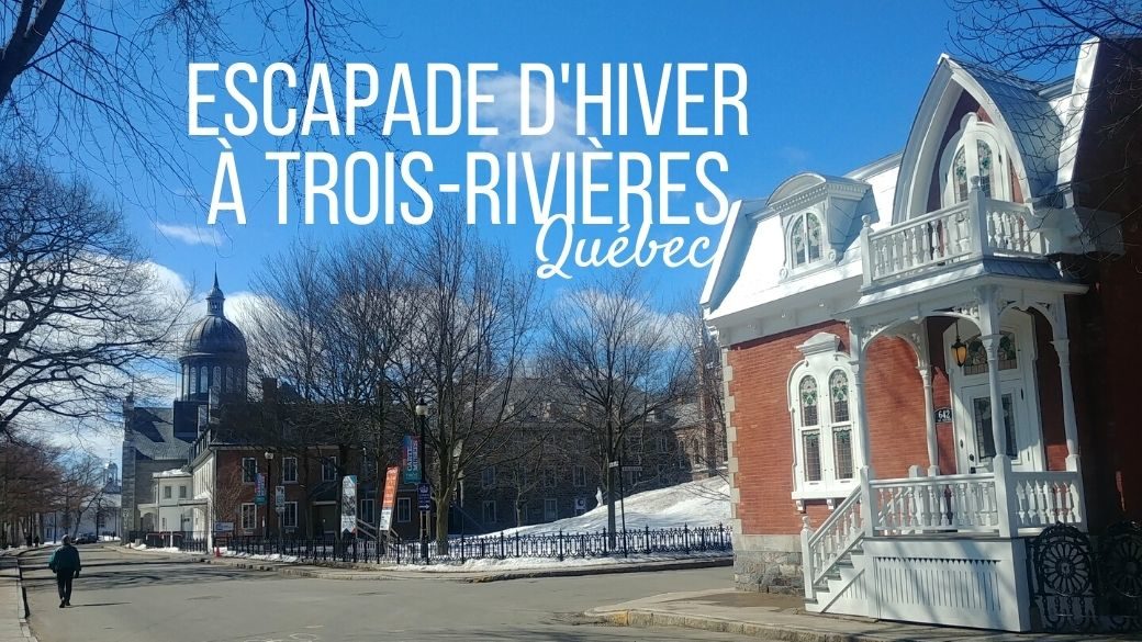 Visiter Trois-Rivières en hiver et au printemps
